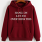 "Hang On Let Me Overthink" This Burgundy Hoodie