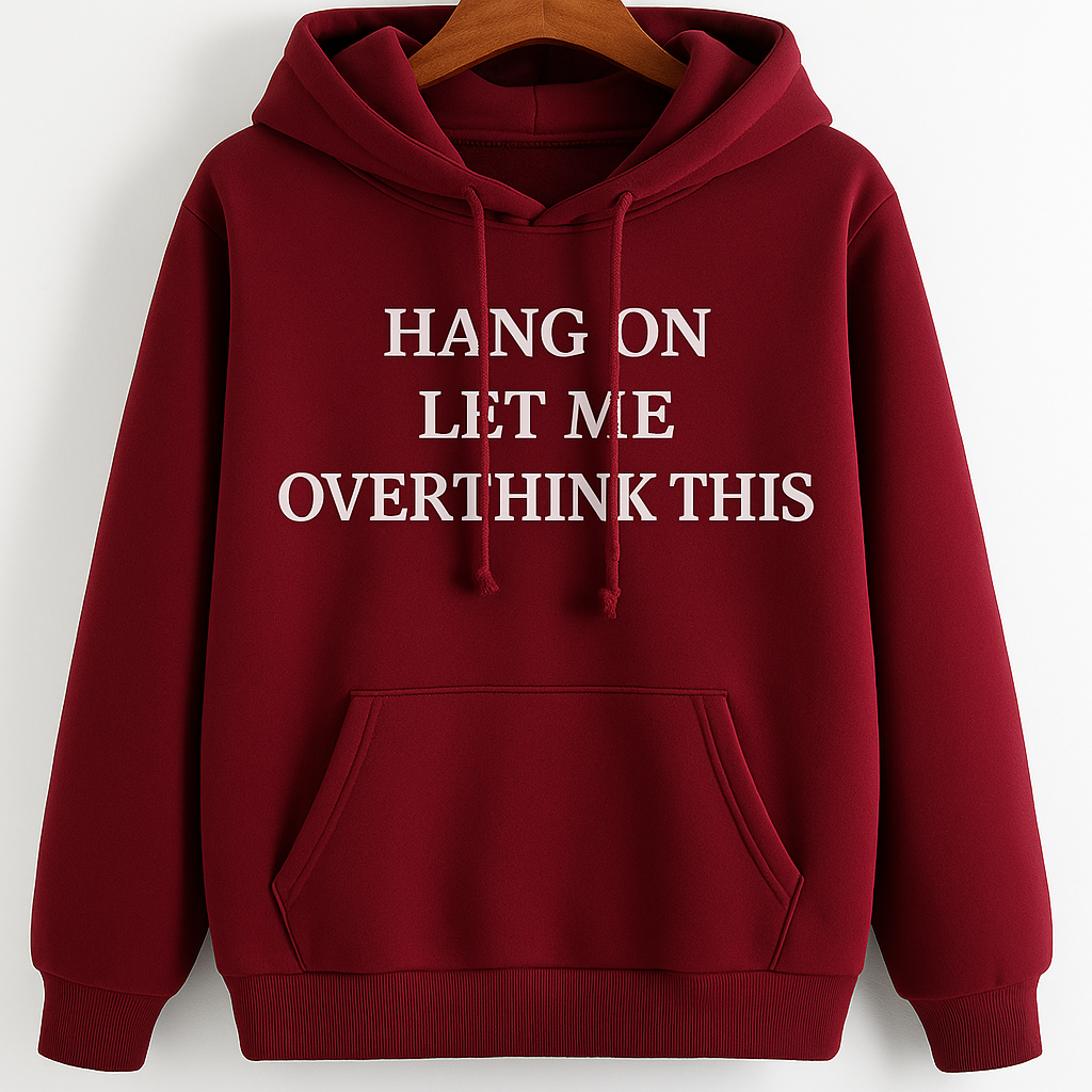 "Hang On Let Me Overthink" This Burgundy Hoodie
